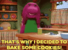 barney-the-dinosaur-thats-why-i-decided-to-bake-some-cookies.gif