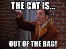 the-cat-is-out-of-the-bag.jpg