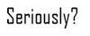 seriously.jpg