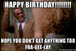 happy-birthday-hope-you-dont-get-anything-too-fra-gee-lay.jpg